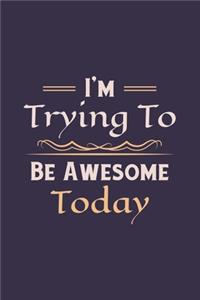 I'm Trying To Be Awesome Today