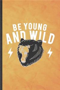 Be Young and Wild
