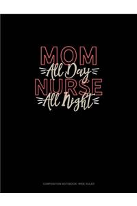 Mom All Day Nurse All Night