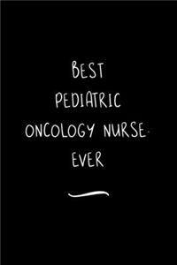 Best Pediatric Oncology Nurse. Ever