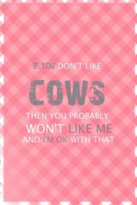 If You Don't Like Cows Then You Probably Won't Like Me And I'm Ok With That