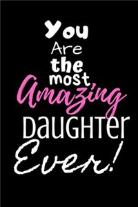You are the most Amazing Daughter ever!