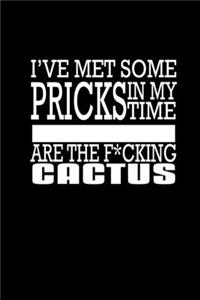 I've Met Some Pricks In My Time But You My Friend Are The F*Cking Cactus
