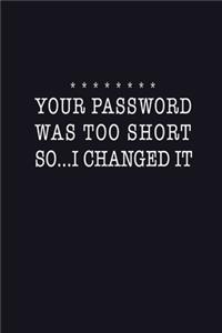 Your Password Was Too Short So I Changed It