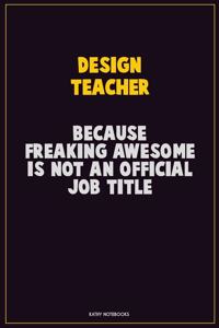design teacher, Because Freaking Awesome Is Not An Official Job Title