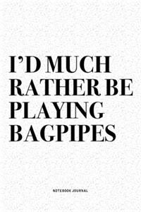 I'd Much Rather Be Playing Bagpipes