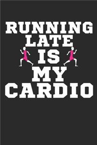 Running Late Is My Cardio