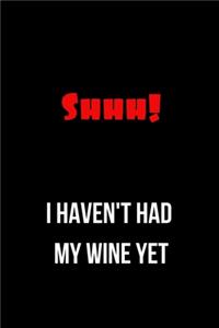 Shhh! I Haven't Had My Wine Yet