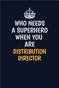 Who Needs A Superhero When You Are Distribution Director