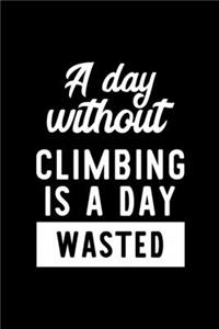 A Day Without Climbing Is A Day Wasted