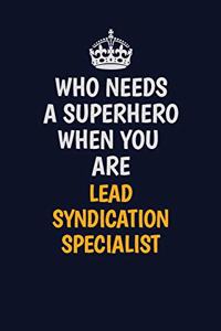 Who Needs A Superhero When You Are Lead Syndication Specialist