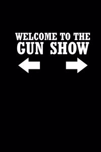 Welcome to the Gun Show