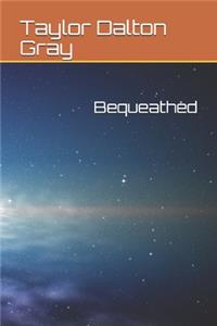 Bequeathed