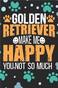 Golden Retriever Make Me Happy You, Not So Much