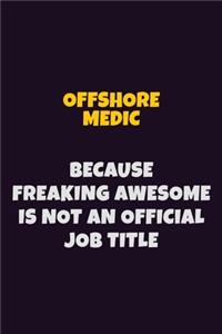 Offshore Medic, Because Freaking Awesome Is Not An Official Job Title