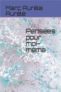 Pensées pour moi-même