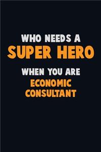 Who Need A SUPER HERO, When You Are Economic Consultant