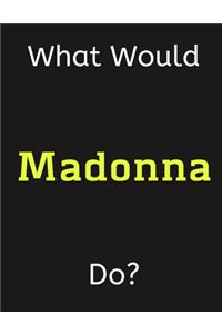 What Would Madonna Do?