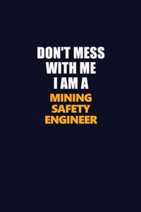 Don't Mess With Me I Am A Mining Safety Engineer