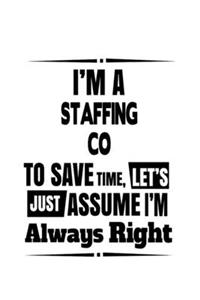 I'm A Staffing Co To Save Time, Let's Assume That I'm Always Right