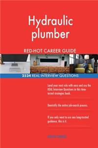 Hydraulic plumber RED-HOT Career Guide; 2524 REAL Interview Questions