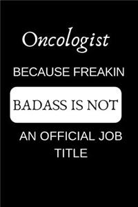 Oncologist Because Freakin Badass Is Not an Official Job Title