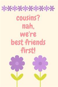 Cousins? Nah, We