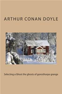 Selecting a Ghost the ghosts of goresthorpe grange