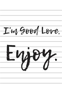 I'm Good Love Enjoy White Lines