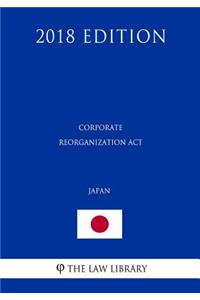 Corporate Reorganization Act (Japan) (2018 Edition)