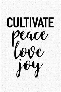 Cultivate Peace Love Joy