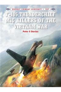 F-105 Thunderchief MiG Killers of the Vietnam War