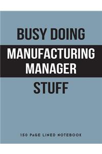 Busy Doing Manufacturing Manager Stuff