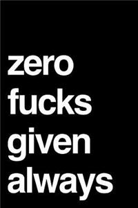 Zero Fucks Given Always
