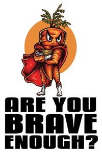 Are You Brave Enough?