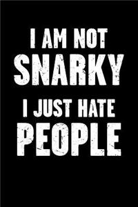 I Am Not Snarky - I Just Hate People