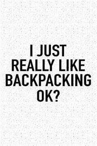 I Just Really Like Backpacking Ok?