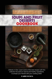 Soups and Fruit Desserts Cookbook
