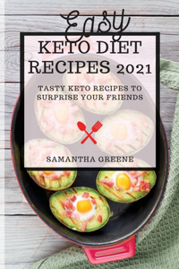 Easy Keto Diet Recipes 2021: Tasty Keto Recipes to Surprise Your Friends