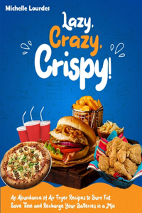 Lazy, Crazy, Crispy!