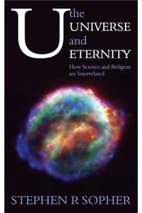 U, the Universe and Eternity - How Science and Religion Are Interrelated