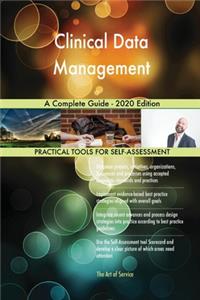 Clinical Data Management A Complete Guide - 2020 Edition