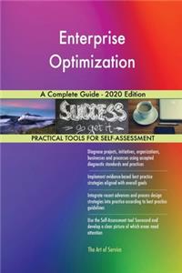 Enterprise Optimization A Complete Guide - 2020 Edition