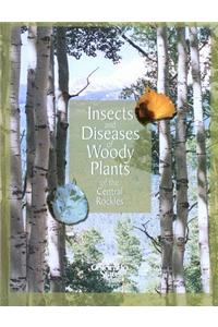 Insects and Diseases of Woody Plants of the Central Rockies