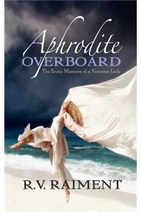 Aphrodite Overboard: The Erotic Memoirs of a Victorian Lady