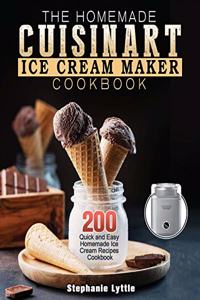 The Homemade Cuisinart Ice Cream Maker Cookbook