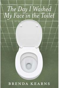 Day I Washed My Face in the Toilet