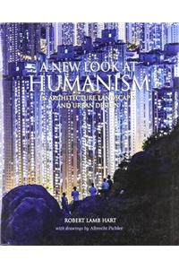 A New Look at Humanism: In Architecture, Landscapes, and Urban Design