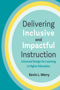 Delivering Inclusive and Impactful Instruction: Universal Design for Learning in Higher Education