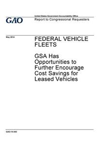 Federal vehicle fleets, GSA has opportunities to further encourage cost savings for leased vehicles